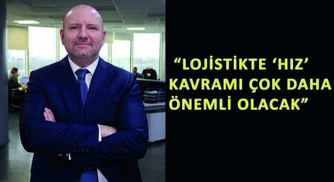 Batu International Logistics Genel Müdürü Efe Göktuna,  Lojistikte ‘Hız’ Kavramı Çok Daha Önemli Olacak 