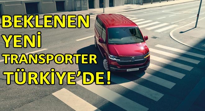 Beklenen Yeni Transporter Yepyeni Görünümüyle Türkiye’de!