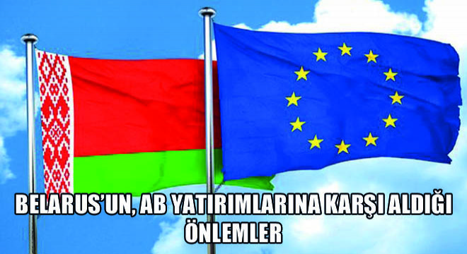 Belarus’un, AB Yatırımlarına Karşı Aldığı Önlemler