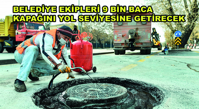 Belediye Ekipleri 9 Bin Baca Kapağını Yol Seviyesine Getirecek