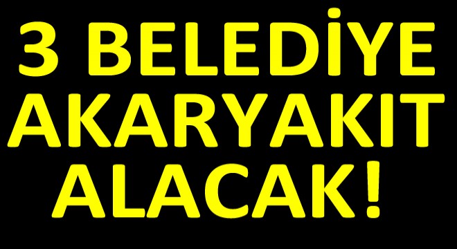 Belediyeler Akaryakıt Alımı Yapacak!