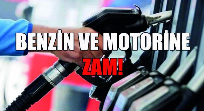 Benzin ve Motorine Zam
