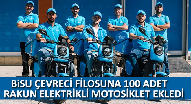BiSU Çevreci Filosuna 100 Adet Rakun Elektrikli Motosiklet Ekledi