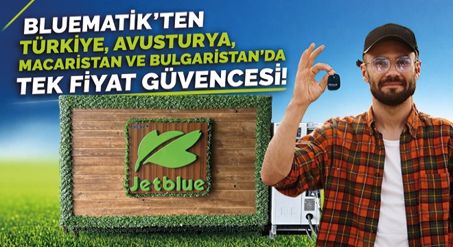 Bluematik’ten Türkiye, Avusturya, Macaristan ve Bulgaristan’da Tek Fiyat Güvencesi!