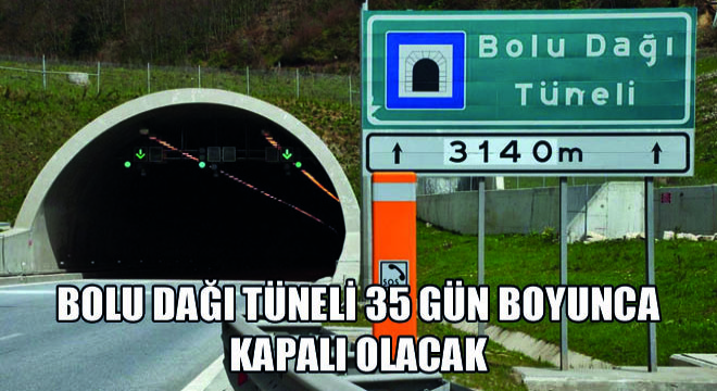 Bolu Dağı Tüneli 35 Gün Boyunca Kapalı Olacak