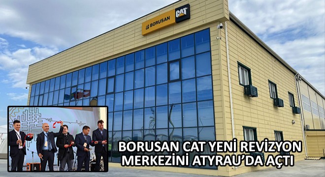 Borusan Cat Yeni Revizyon Merkezini Atyrau’da Açtı