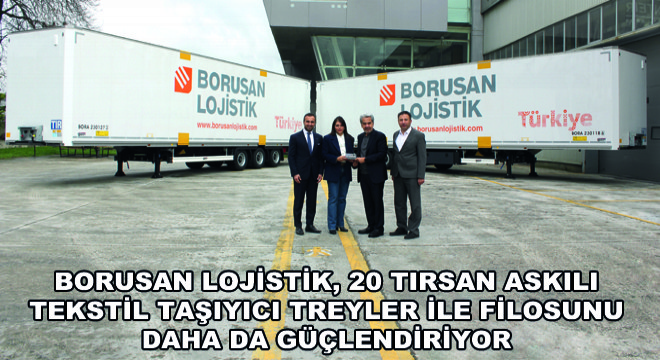 Borusan Lojistik, 20 Tırsan Askılı Tekstil Taşıyıcı Treyler ile Filosunu Daha da Güçlendiriyor