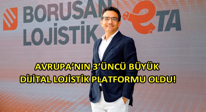 Borusan Lojistik eTA Platformu, Avrupa’nın 3’üncü Büyük  Dijital Lojistik Platformu Oldu