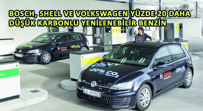 Bosch, Shell ve Volkswagen den Yüzde 20 Daha Düşük Karbonlu Yenilenebilir Benzin