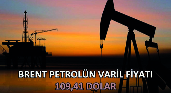 Brent Petrolün Varil Fiyatı 109,41 Dolar