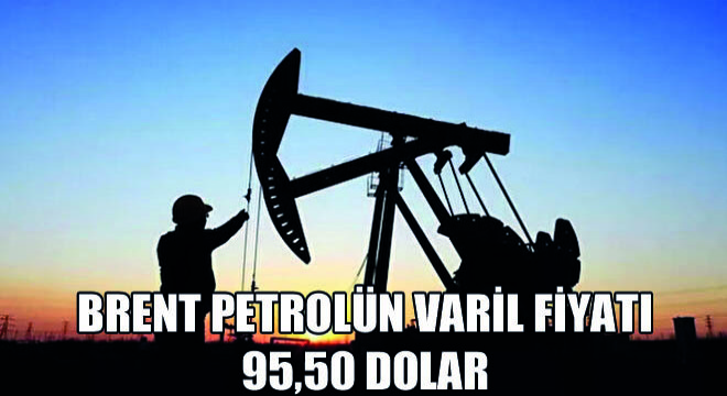 Brent Petrolün Varil Fiyatı 95,50 Dolar