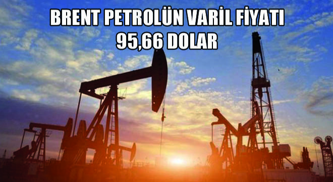 Brent Petrolün Varil Fiyatı 95,66 Dolar