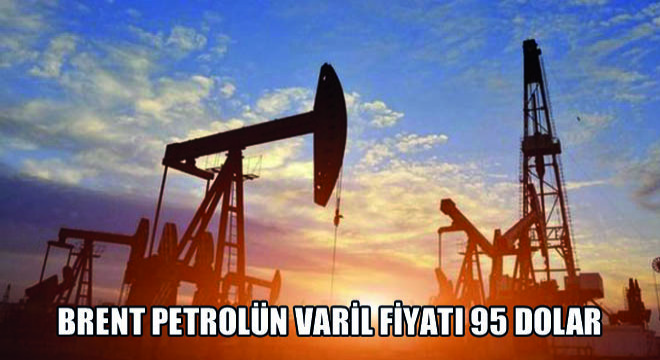 Brent Petrolün Varil Fiyatı 95 Dolar