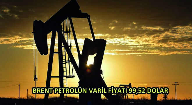 Brent Petrolün Varil Fiyatı 99,52 Dolar