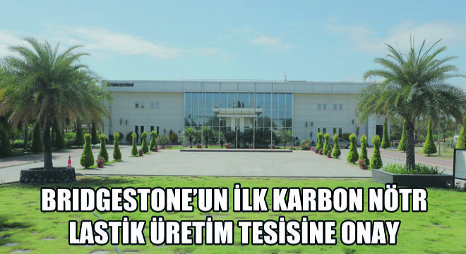 Bridgestone’un İlk Karbon Nötr Lastik Üretim Tesisine Onay