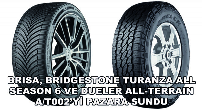 Brisa, Bridgestone Turanza All Season 6 ve Dueler All-Terrain A/T002’yi Pazara Sundu