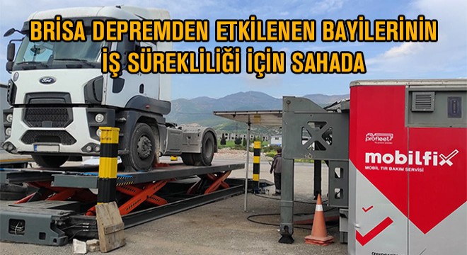 Brisa Depremden Etkilenen Bayilerinin İş Sürekliliği İçin Sahada