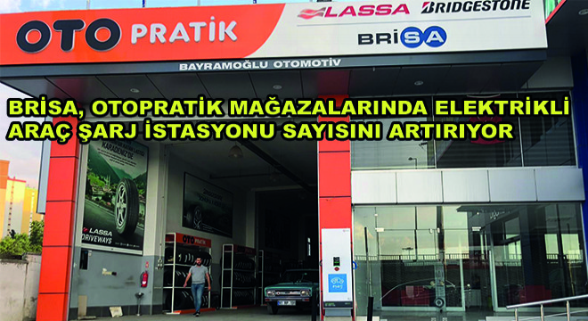 Brisa, Otopratik Mağazalarında Elektrikli Araç Şarj İstasyonu Sayısını Artırıyor