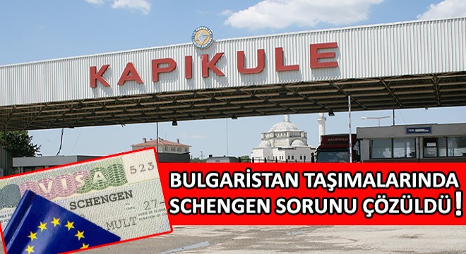 Bulgaristan Taşımalarında Schengen Sorunu Çözüldü!