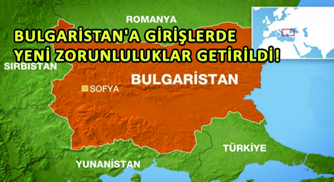 Bulgaristan a Girişlerde Yeni Zorunluluklar Getirildi