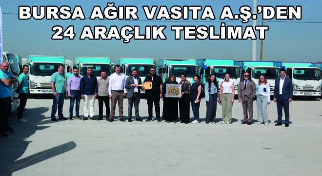 Bursa Ağır Vasıta A.Ş.’den 24 Araçlık Teslimat