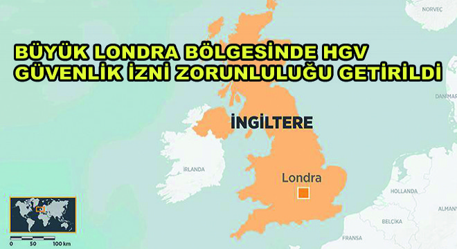 Büyük Londra Bölgesinde HGV Güvenlik İzni Zorunluluğu Getirildi