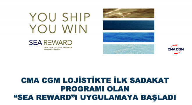 CMA CGM Lojistikte İlk Sadakat Programı Olan SEA REWARDı Uygulamaya Başladı