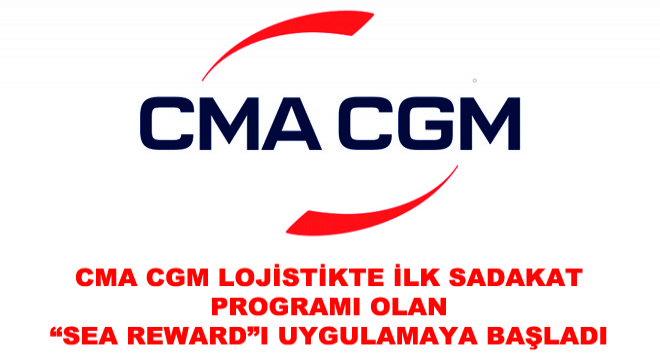 CMA CGM Lojistikte İlk Sadakat Programı Olan 'Sea Reward'ı Uygulamaya Başladı