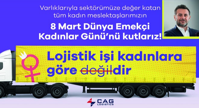 Cag Logistics, 8 Mart’ta Bir Kez Daha  Lojistik İşi Kadınlara Göredir Diyor