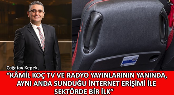 Çağatay Kepek,  Kâmil Koç Multimedya  Özgün Altyapısı ile TV Ve Radyo Yayınlarının Yanında, Aynı Anda Sunduğu İnternet Erişimi ile Sektörde Bir İlk 