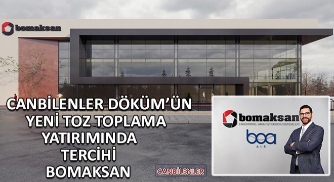 Canbilenler Döküm Yeni Toz Toplama Yatırımında Bomaksan’ı Tercih Etti