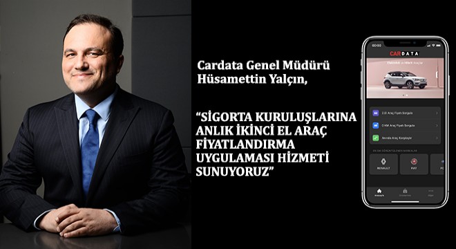 Cardata Genel Müdürü Hüsamettin Yalçın,  Sigorta Kuruluşlarına Anlık İkinci El Araç Fiyatlandırma Uygulaması Hizmeti Sunuyoruz 