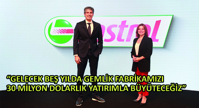 Castrol’ün Türkiye, Ukrayna ve Orta Asya Direktörü Ayhan Köksal,  Gelecek Beş Yılda Gemlik Fabrikamızı 30 Milyon Dolarlık Yatırımla Büyüteceğiz 