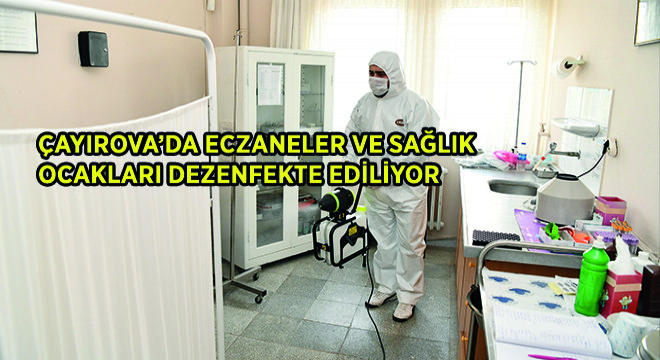 Çayırova’da Eczaneler ve Sağlık Ocakları Dezenfekte Ediliyor