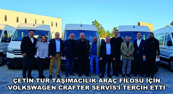 Çetin Tur Taşımacılık Araç Filosu İçin Volkswagen Crafter Servis’i Tercih Etti