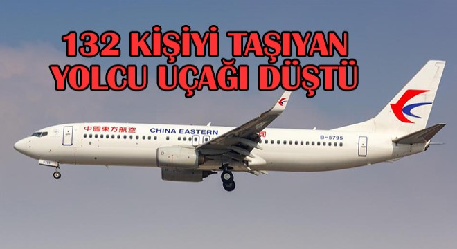 Çin de 132 Kişiyi Taşıyan Uçak Düştü