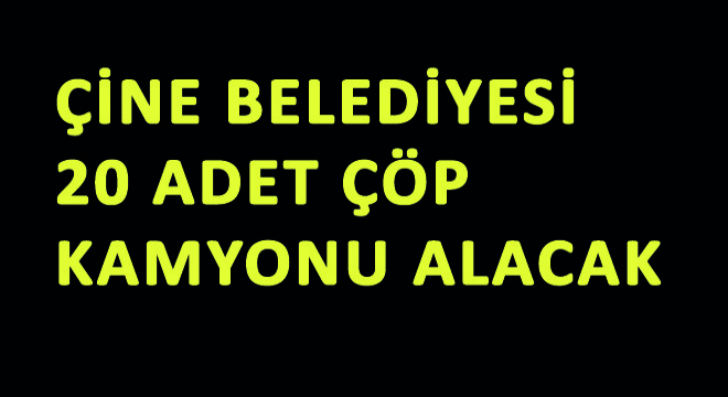 Çine Belediyesi 20 Adet Çöp Kamyonu Alacak