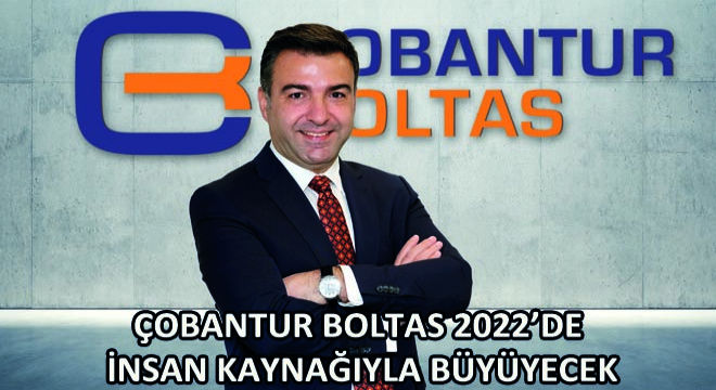 Çobantur Boltas 2022’de İnsan Kaynağıyla Büyüyecek