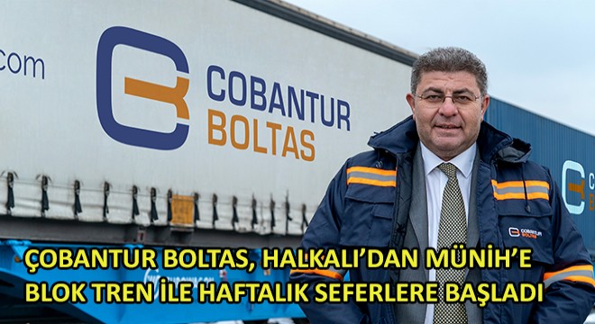 Çobantur Boltas, Halkalı’dan Münih’e Blok Tren ile Haftalık Seferlere Başladı