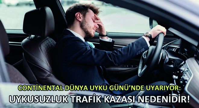 Continental Dünya Uyku Günü’nde Uyarıyor: Uykusuzluk Trafik Kazası Nedenidir!