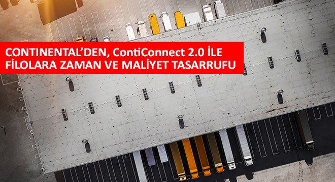 Continental’den, ContiConnect 2.0 ile Filolara Zaman ve Maliyet Tasarrufu