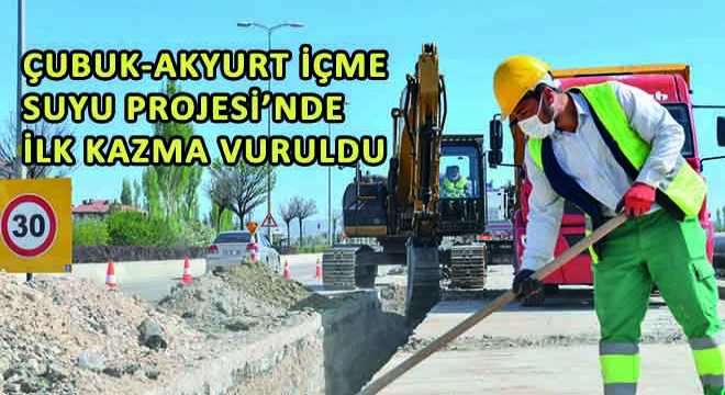 Çubuk-Akyurt İçme Suyu Projesi’nde İlk Kazma Vuruldu