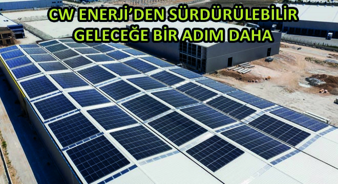 Cw Enerji’den Sürdürülebilir Geleceğe Bir Adım Daha