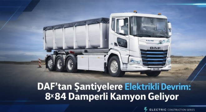DAF'tan Şantiyelere Elektrikli Devrim: 8x4 Damperli Kamyon Geliyor