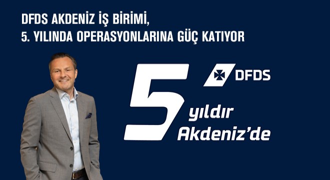 DFDS Akdeniz İş Birimi, 5. Yılında Operasyonlarına Güç Katıyor