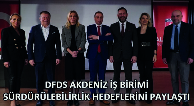 DFDS Akdeniz İş Birimi Ekonomide Yeni Rota: Lojistik Zirvesi Kapsamında Sürdürülebilirlik Hedeflerini Paylaştı