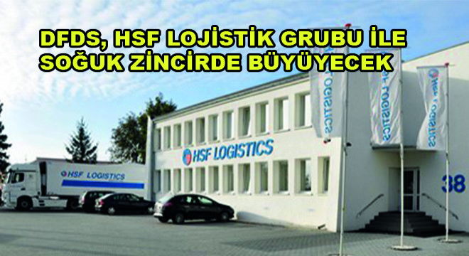 DFDS, HSF Lojistik Grubu ile Soğuk Zincirde Büyüyecek