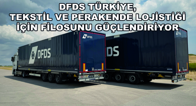 DFDS Türkiye, Tekstil ve Perakende Lojistiği İçin Filosunu Güçlendiriyor
