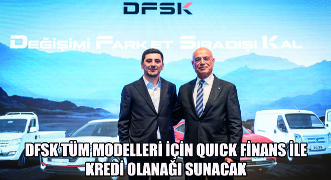 DFSK Tüm Modelleri İçin Quick Finans ile Kredi Olanağı Sunacak