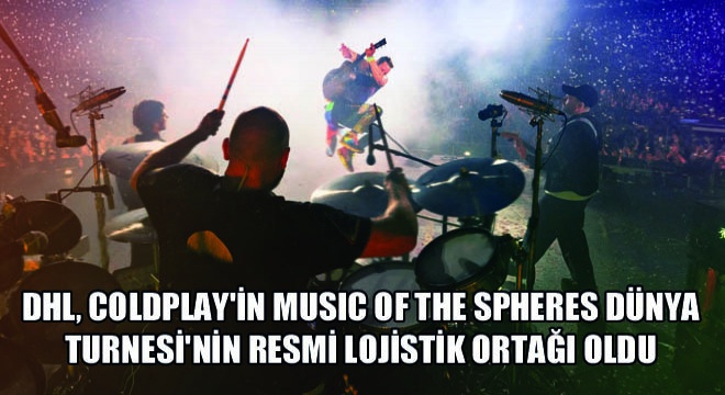 DHL, Coldplay in Music Of The Spheres Dünya Turnesi nin Resmi Lojistik Ortağı Oldu